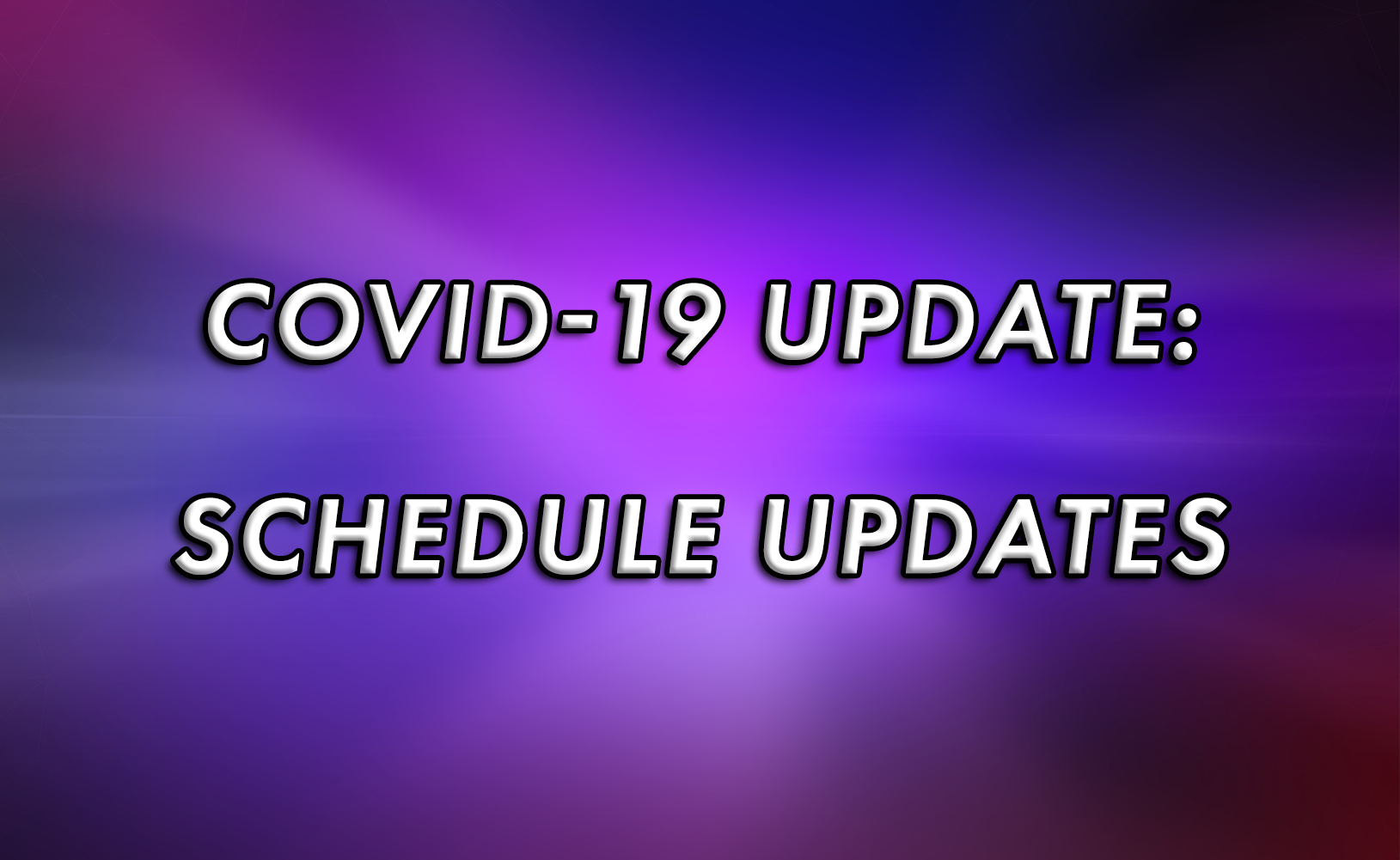 COVID-19 Update: Schedule Updates & Changes